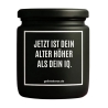 Duftkerze „JETZT IST DEIN ALTER HÖHER ALS DEIN IQ.“