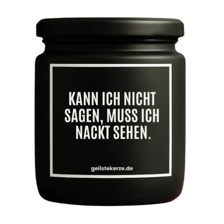 Duftkerze „KANN ICH NICHT SAGEN, MUSS ICH NACKT SEHEN.“