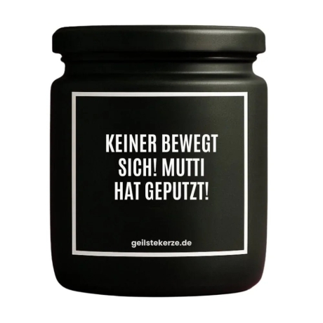 Duftkerze „KEINER BEWEGT SICH! MUTTI HAT GEPUTZT!“