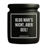 Duftkerze „KLUG WARS NICHT, ABER GEIL!“ – Wichtelgeschenk Büro