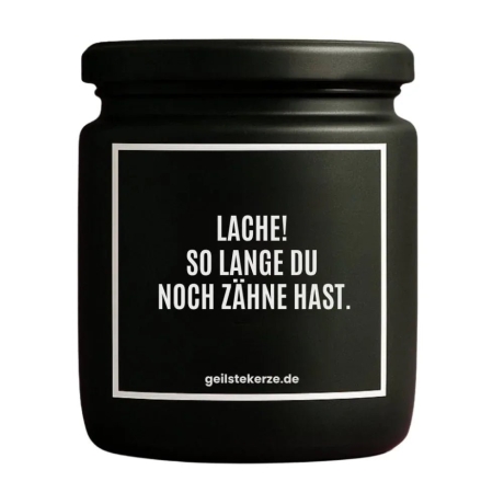 Duftkerze „LACHE! SO LANGE DU NOCH ZÄHNE HAST.“