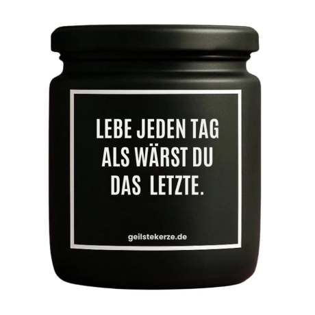 Duftkerze „LEBE JEDEN TAG ALS WÄRST DU DAS LETZTE.“