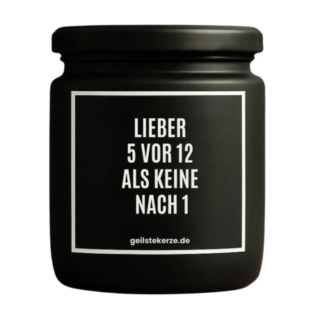 Duftkerze „LIEBER 5 VOR 12 ALS KEINE NACH 1“