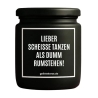 Duftkerze „LIEBER SCHEISSE TANZEN ALS DUMM RUMSTEHEN!“