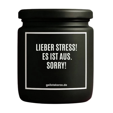 Duftkerze „LIEBER STRESS! ES IST AUS. SORRY!“