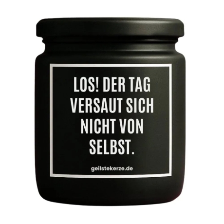 Duftkerze „LOS! DER TAG VERSAUT SICH NICHT VON SELBST.“