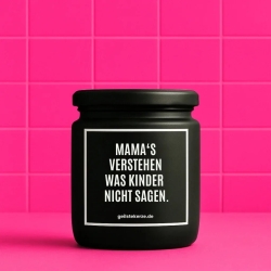 Duftkerze „MAMA‘S VERSTEHEN WAS KINDER NICHT SAGEN.“