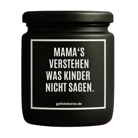 Duftkerze „MAMA‘S VERSTEHEN WAS KINDER NICHT SAGEN.“
