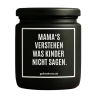 Duftkerze „MAMA‘S VERSTEHEN WAS KINDER NICHT SAGEN.“