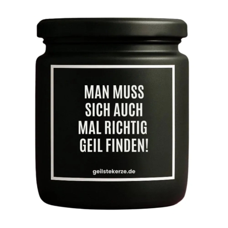 Duftkerze „MAN MUSS SICH AUCH MAL RICHTIG GEIL FINDEN!“