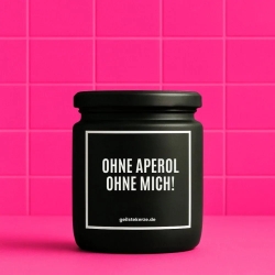 Duftkerze „OHNE APEROL OHNE MICH!“ – Geschenk für Weinliebhaber