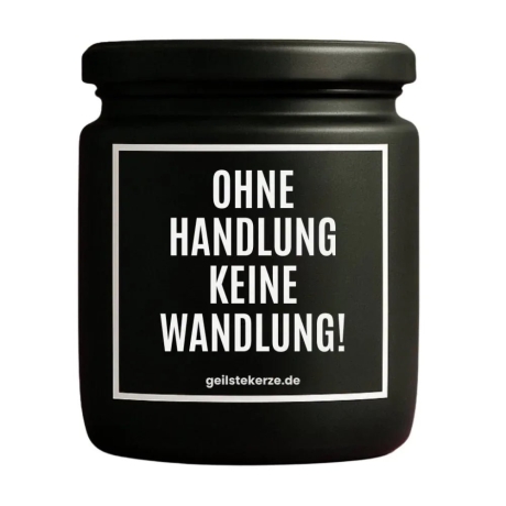 Duftkerze „OHNE HANDLUNG KEINE WANDLUNG!“ – Geschenk Kollege