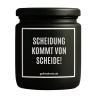 Duftkerze „SCHEIDUNG KOMMT VON SCHEIDE!“ – Aufmunterung Geschenk