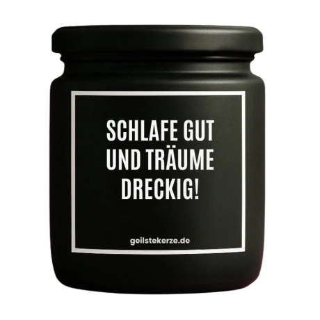 Duftkerze „SCHLAFE GUT UND TRÄUME DRECKIG!“