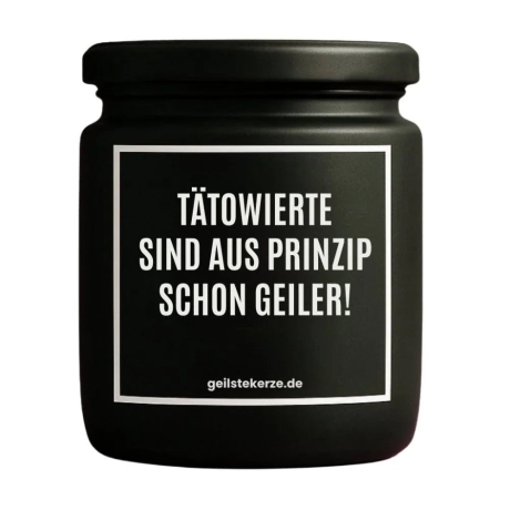 Duftkerze „TÄTOWIERTE SIND AUS PRINZIP SCHON GEILER!“