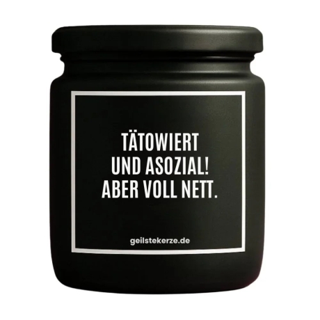 Duftkerze „TÄTOWIERT UND ASOZIAL! ABER VOLL NETT.“
