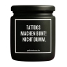 Duftkerze „TATTOOS MACHEN BUNT! NICHT DUMM.“