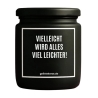 Duftkerze „VIELLEICHT WIRD ALLES VIEL LEICHTER!“