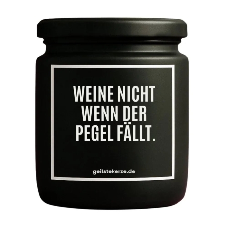 Duftkerze „WEINE NICHT WENN DER PEGEL FÄLLT.“