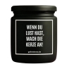 Duftkerze „WENN DU LUST HAST MACH DIE KERZE AN“