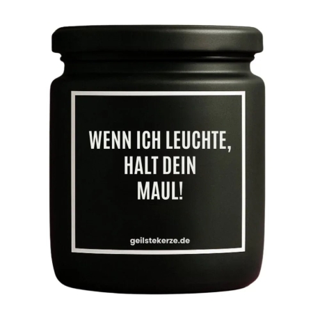 Duftkerze „WENN ICH LEUCHTE, HALT DEIN MAUL!“