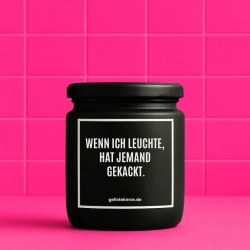 Duftkerze „WENN ICH LEUCHTE, HAT JEMAND GEKACKT.“