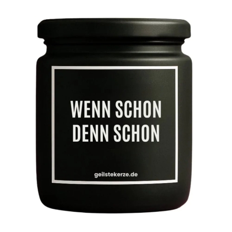 Duftkerze „WENN SCHON DENN SCHON“ – Geschenk Lieblingsmensch