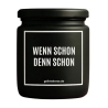 Duftkerze „WENN SCHON DENN SCHON“ – Geschenk Lieblingsmensch