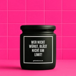 Duftkerze „WER NICHT WÜRGT, BLÄST NICHT AM LIMIT!“