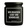 Duftkerze „WIR BRAUCHEN LIEBE! UND SCHOKOLADE.“