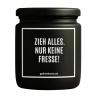 Duftkerze „ZIEH ALLES. NUR KEINE FRESSE!“