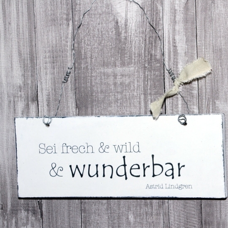 Schild Holz Sei frech & wild .. Shabby Chic