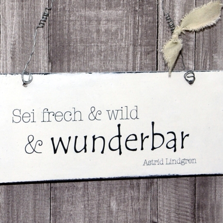 Schild Holz Sei frech & wild .. Shabby Chic