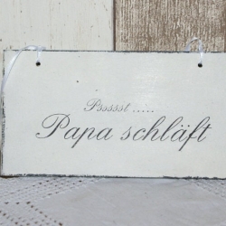 Schild Pssst Papa schläft Shabby Chic