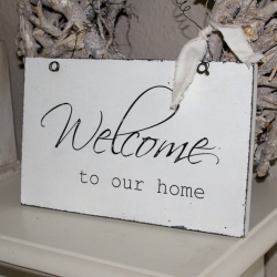 Schild Welcome to our home  Shabby Chic