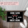 Fußmatte ohne Wein kommst du hier nicht rein - Fußabtreter lustiger Spruch, Schmutzfangmatte für Freunde Kollegen Familie rutschfeste Matte