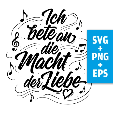Druckdatei, SVG EPS PNG, Ich bete an die Macht der Liebe