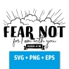 Druckdatei, SVG EPS PNG, Fear not, Jesaja 41 10