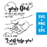 Druckdatei, SVG EPS PNG, I am your God, not afraid, Jesaja 41 13