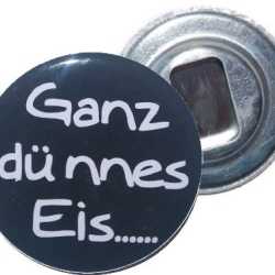 Flaschenöffner 59 mm Metall Spruch Ganz dünnes Eis