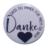 Button 50 mm Anstecknadel Spruch Danke Freundin Mama  Geschenk