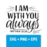 Druckdatei, SVG EPS PNG, I am with you always, Matthew 28 20