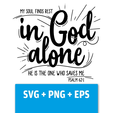Druckdatei, SVG EPS PNG, in God alone, Psalm 62 1