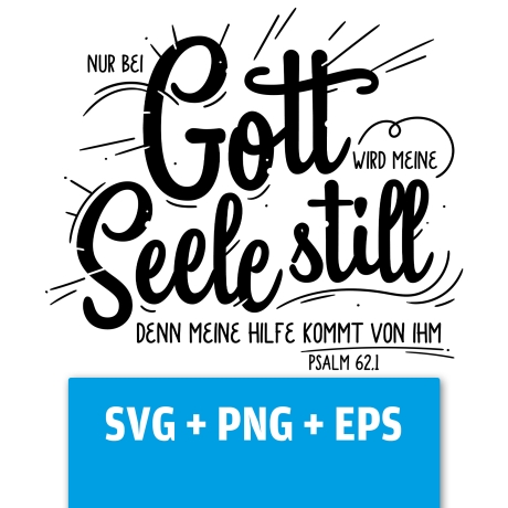 Druckdatei, SVG EPS PNG, bei Gott meine Seele still, Psalm 62 1