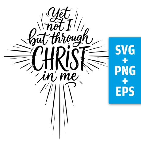 Druckdatei, SVG EPS PNG, Yet not I but through Christ in me