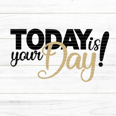 Today is your Day! Plotterdatei SVG DXF FCM